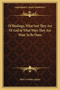 Of Bindings, What Sort They Are of and in What Ways They Are Want to Be Done