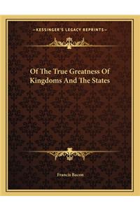 Of the True Greatness of Kingdoms and the States