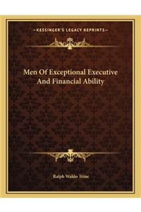 Men of Exceptional Executive and Financial Ability