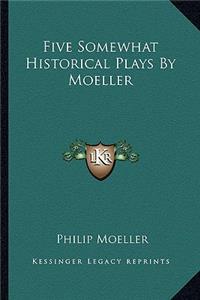 Five Somewhat Historical Plays by Moeller