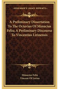 A Preliminary Dissertation to the Octavius of Minucius Felix; A Preliminary Discourse to Vincentius Lirinensis