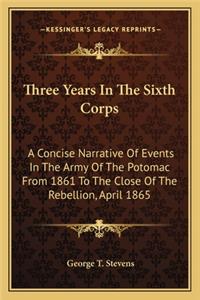 Three Years In The Sixth Corps