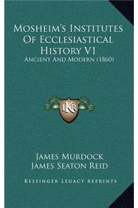 Mosheim's Institutes Of Ecclesiastical History V1