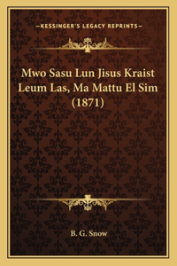 Mwo Sasu Lun Jisus Kraist Leum Las, Ma Mattu El Sim (1871)