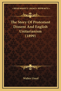 The Story Of Protestant Dissent And English Unitarianism (1899)
