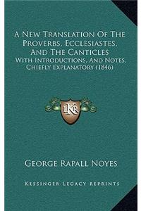 A New Translation Of The Proverbs, Ecclesiastes, And The Canticles