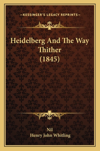 Heidelberg And The Way Thither (1845)