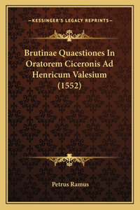 Brutinae Quaestiones In Oratorem Ciceronis Ad Henricum Valesium (1552)