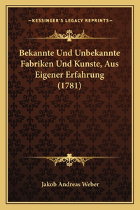 Bekannte Und Unbekannte Fabriken Und Kunste, Aus Eigener Erfahrung (1781)