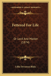 Fettered For Life