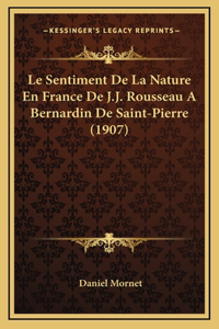 Sentiment De La Nature En France De J.J. Rousseau A Bernardin De Saint-Pierre (1907)