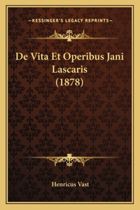 De Vita Et Operibus Jani Lascaris (1878)