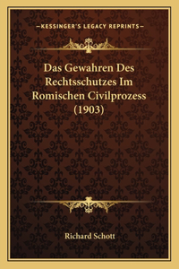 Das Gewahren Des Rechtsschutzes Im Romischen Civilprozess (1903)