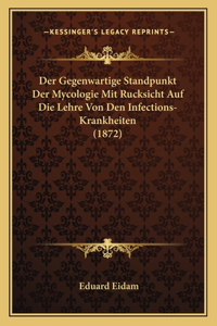 Gegenwartige Standpunkt Der Mycologie Mit Rucksicht Auf Die Lehre Von Den Infections-Krankheiten (1872)