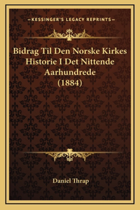 Bidrag Til Den Norske Kirkes Historie I Det Nittende Aarhundrede (1884)