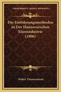 Die Entlohnungsmethoden in Der Hannoverschen Eisenindustrie (1906)