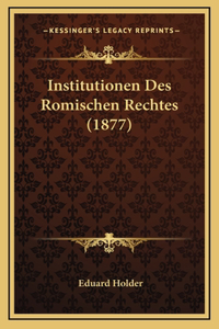 Institutionen Des Romischen Rechtes (1877)