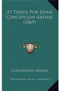 A Todos Por Dona Concepcion Arenal (1869)