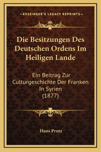 Die Besitzungen Des Deutschen Ordens Im Heiligen Lande