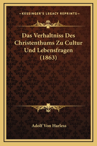 Das Verhaltniss Des Christenthums Zu Cultur Und Lebensfragen (1863)