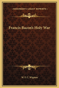 Francis Bacon's Holy War