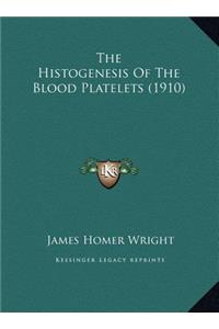 The Histogenesis Of The Blood Platelets (1910)