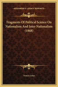 Fragments Of Political Science On Nationalism And Inter-Nationalism (1868)