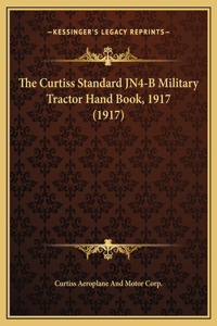 The Curtiss Standard JN4-B Military Tractor Hand Book, 1917 (1917)