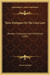 Three Dialogues On The Corn Laws