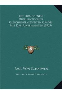 Die Homogenen Diophantischen Gleichungen Zweiten Grades Mit Drei Unbekannten (1903)