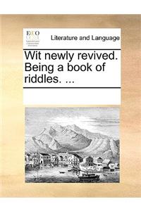 Wit newly revived. Being a book of riddles. ...