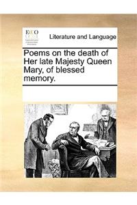 Poems on the death of Her late Majesty Queen Mary, of blessed memory.