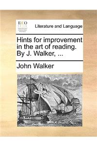 Hints for Improvement in the Art of Reading. by J. Walker, ...