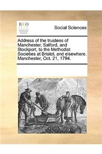 Address of the Trustees of Manchester, Salford, and Stockport, to the Methodist Societies at Bristol, and Elsewhere. Manchester, Oct. 21, 1794.