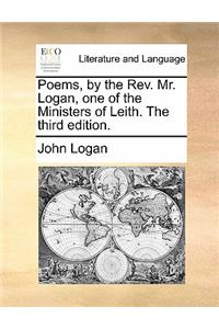 Poems, by the REV. Mr. Logan, One of the Ministers of Leith. the Third Edition.