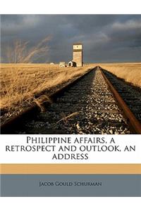 Philippine Affairs, a Retrospect and Outlook, an Address
