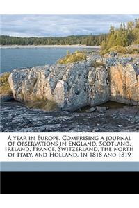 A year in Europe. Comprising a journal of observations in England, Scotland, Ireland, France, Switzerland, the north of Italy, and Holland. In 1818 and 1819 Volume 2