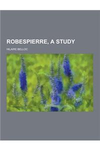 Robespierre, a Study