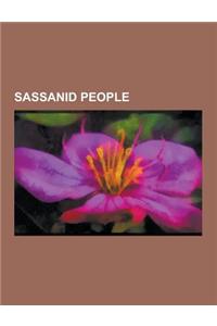 Sassanid People: Sassanid Dynasty, Sassanid Generals, Sassanid Musicians, Women of the Sassanid Empire, Khosrau I, Shapur I, Khosrau II