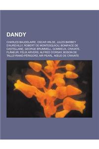 Dandy: Charles Baudelaire, Oscar Wilde, Jules Barbey D'Aurevilly, Robert de Montesquiou, Boniface de Castellane, George Brumm