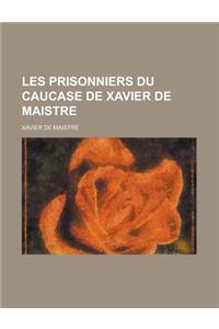 Les Prisonniers Du Caucase de Xavier de Maistre