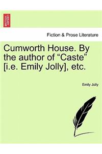 Cumworth House. by the Author of Caste [i.E. Emily Jolly], Etc.