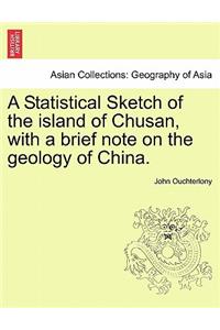 Statistical Sketch of the Island of Chusan, with a Brief Note on the Geology of China.