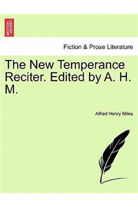 New Temperance Reciter. Edited by A. H. M.