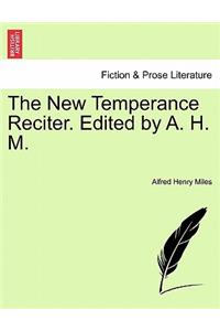 The New Temperance Reciter. Edited by A. H. M.