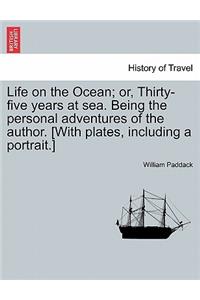 Life on the Ocean; Or, Thirty-Five Years at Sea. Being the Personal Adventures of the Author. [With Plates, Including a Portrait.]
