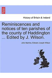 Reminiscences and Notices of Ten Parishes of the County of Haddington ... Edited by J. Wilson.