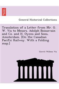 Translation of a Letter from Mr. G. W. Vis to Messrs. Adolph Boissevain and Co. and H. Öyens and Sons, Amsterdam. [On the Canadian Pacific Railway. With a folding map.]
