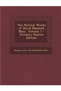 Poetical Works of David Macbeth Moir, Volume 1