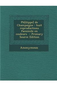 PH[Ilippe] de Champaigne: Huit Reproductions Facsimile En Couleurs